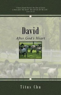 David : After God's Heart - Titus Chu