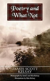 Poetry and What Not - James Scott Kelsay