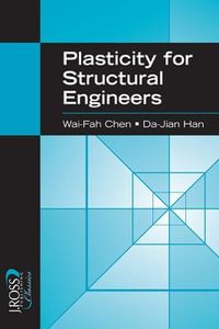 Plasticity for Structural Engineers : J Ross Publishing Classics - Wai-Fah Chen