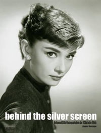 Behind The Silver Screen : Hollywood Stills Photography From The 1930s To The 1950s - Daniel Herman