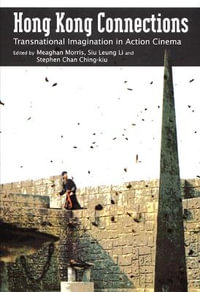 Hong Kong Connections : Transnational Imagination in Action Cinema - Meaghan Morris