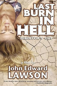 Last Burn in Hell : Director's Cut - John Edward Lawson