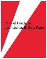 Parallel Practices : Joan Jonas & Gina Pane - Dean Daderko