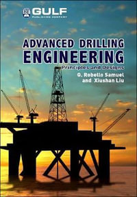Advanced Drilling Engineering : Principles and Designs - G. Robello Samuel