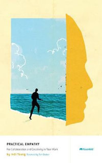 Practical Empathy : For Collaboration and Creativity in Your Work - Indi Young