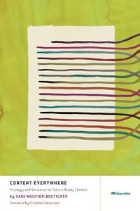 Content Everywhere : Strategy and Structure For Future-Ready Content - Sara Wachter-Boettcher