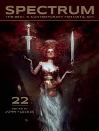 Spectrum 22 : The Best in Contemporary Fantastic Art - John Fleskes