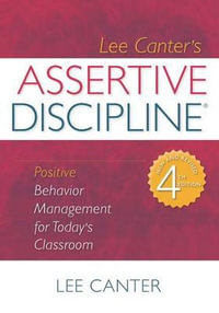 Assertive Discipline : Positive Behavior Management for Today's Classroom - Lee Canter