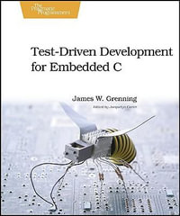 Test Driven Development in C : Building Hihg Quality Embedded Software - James W. Grenning