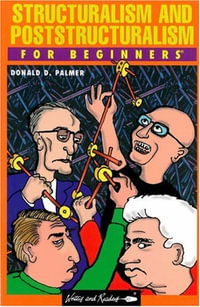 Structuralism and Poststructuralism For Beginners : For Beginners - Donald D. Palmer