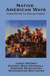 Native American Ways : Four Paths to Enlightenment - James Mooney