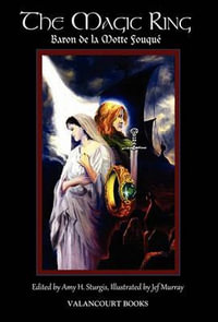 The Magic Ring : Deluxe Illustrated Edition - Baron De La Motte Fouque