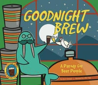 Goodnight Brew : A Parody for Beer People - Karla Oceanak