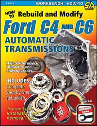 How to Rebuild and Modify Ford C4 and C6 Automatic Transmissions : Includes Complete Step-by-step Rebuilds -  Transmission Installation and Removal Tips - George Reid