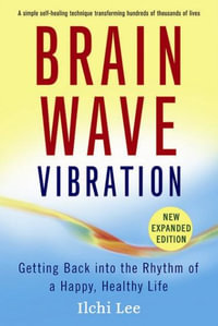 Brain Wave Vibration : Getting Back into the Rhythm of a Happy, Healthy Life - Ilchi Lee