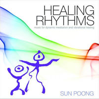 Healing Rhythms : Music for Dynamic Meditation and Vibrational Healing - Sun Poong