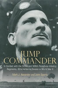 Jump Commander : in Combat With the 82nd Airborne in World War Ii - ALEXANDER MARK & SPARRY JOHN