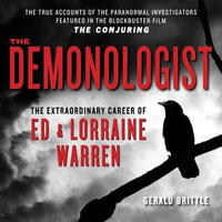 The Demonologist : The Extraordinary Career of Ed and Lorraine Warren - Gerald Brittle