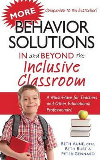 More Behavior Solutions In and Beyond the Inclusive Classroom : A Must-Have for Teachers and Other Educational Professionals! - Beth Aune