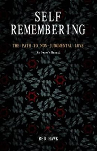 Self Remembering : The Path to Non-Judgmental Love (An Owners Manual) - Red Hawk