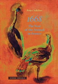 1668 : The Year of the Animal in France - Peter Sahlins