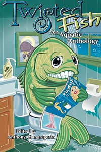 Twisted Fish : An Aquatic Anthology - Anthony Giangregorio