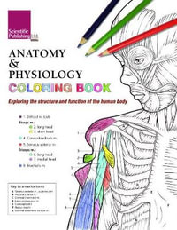 Anatomy & Physiology Colouring Book : Exploring the Structure & Function of the Human Body - Scientific Publishing