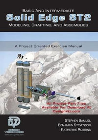 Basic and Intermediate Solid Edge ST2 Modeling, Drafting and Assemblies - Benjamin Stevenson