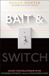 Bait & Switch : Saving Your Relationship After Incredible Romance Turns Into Exhausting Chaos - Megan Hunter