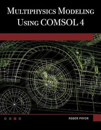 Multiphysics Modeling Using COMSOL 4 (Book/CD) : Multiphysics Modeling Series - Roger W. Pryor