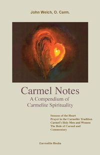 Carmel Notes : A Compendium of Carmelite Spirituality - O. Carm John Welch