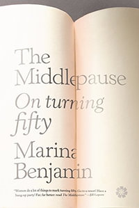 The Middlepause : On Life After Youth - Marina Benjamin