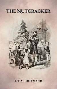 The Nutcracker : The Original 1853 Edition With Illustrations - E.T.A. Hoffmann