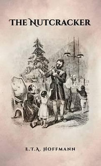 The Nutcracker : The Original 1853 Edition With Illustrations - E.T.A. Hoffmann