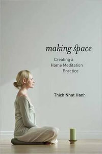 Making Space: Updated Edition : Creating a Home Meditation Practice - Thich Nhat Hanh