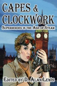 Capes and Clockwork - D. Alan Lewis
