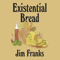 Existential Bread - Jim Franks