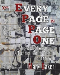 Every Page Is Page One : Topic-Based Writing for Technical Communication and the Web - Mark Baker