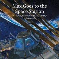 Max Goes to the Space Station : A Science Adventure with Max the Dog - Jeffrey Bennett