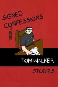 Signed Confessions : Stories - Tom Walker