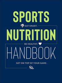 Sports Nutrition Handbook : Eat Smart. Be Healthy. Get On Top of Your Game. - Justyna Mizera