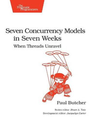 Seven Concurrency Models in Seven Weeks : When Threads Unravel - Paul Butcher