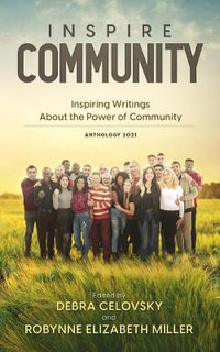 Inspire Community : Inspiring Writings About the Power of Community - Robynne Elizabeth Miller