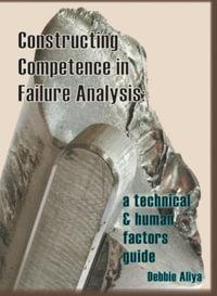 Constructing Competence in Failure Analysis : A Technical and Human Factors Guide - Debbie Aliya