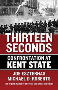 Thirteen Seconds : Confrontation at Kent State - Joe Eszterhas