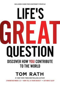 Life's Great Question : Discover How You Contribute To The World - Tom Rath
