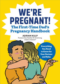 We're Pregnant! The First Time Dad's Pregnancy Handbook : First-Time Dads - Adrian Kulp