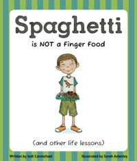Spaghetti Is Not a Finger Food : (And Other Life Lessons) - Sarah Ponce