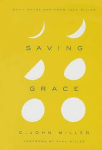 Saving Grace : Daily Devotions from Jack Miller - C John Miller