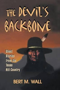 The Devil's Backbone : Ghost Stories from the Texas Hill Country - Bert M Wall